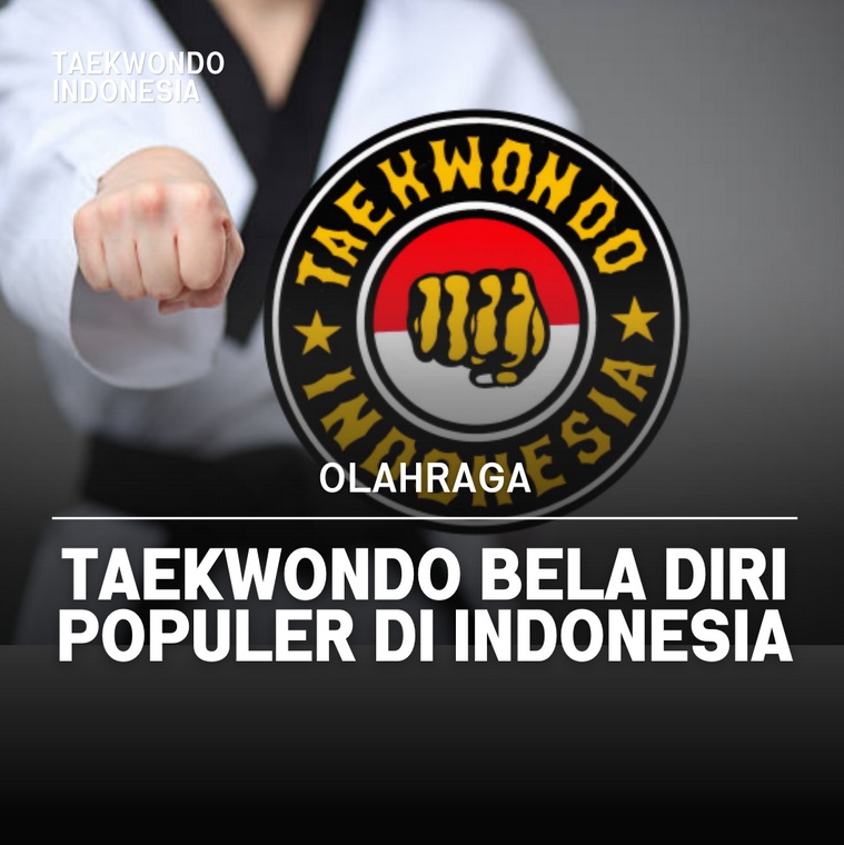 Taekwondo bela diri populer di Indonesia Taekwondo Indonesia Dojang kita
